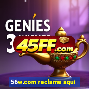 56w.com reclame aqui